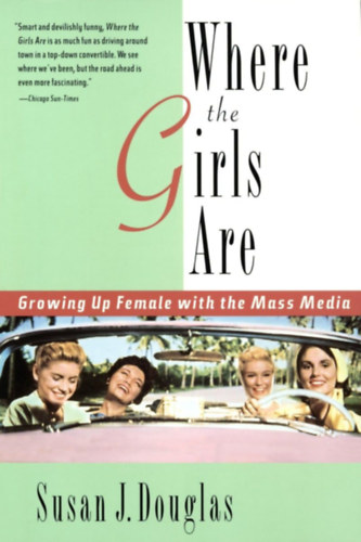 Susan J. Douglas - Where the Girls Are: Growing Up Female with the Mass Media