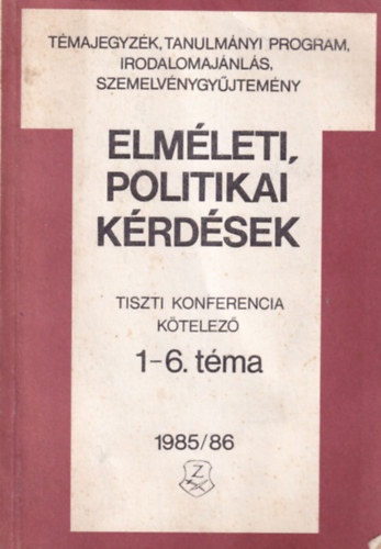 Dr. Szikszai Bla, Dr. Serfz Lszl Hazay Istvnn - Elmleti, politikai krdsek - Tiszti Konferencia ktelez 1-6. tma 1985/86