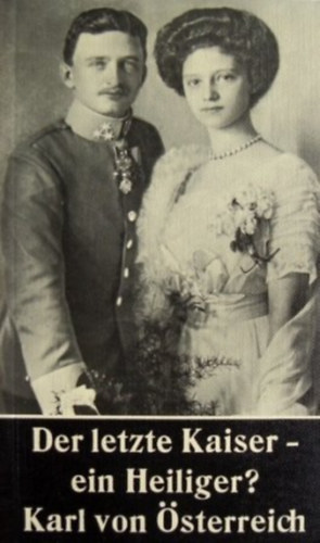 Ernst Joseph Görlich - Der letzte Kaiser - ein Heiliger?: Kaiser Karl von Österreich ("Az utolsó császár - egy szent?: Károly osztrák császár" német nyelven)