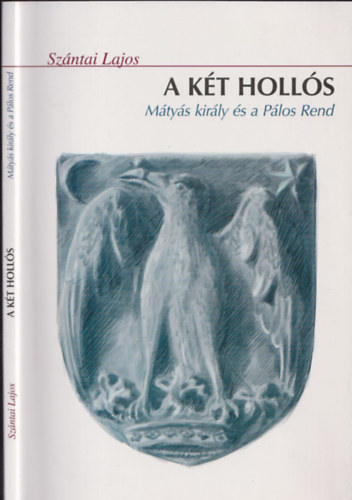 Sz�ntai Lajos - A k�t Holl�s (M�ty�s kir�ly �s a P�los Rend)