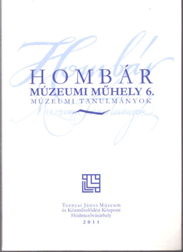 Homb�r m�zeumi m�hely 6. (M�zeumi tanulm�nyok)
