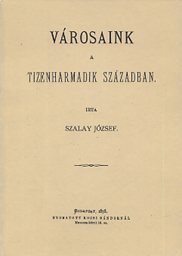 Szalay Jzsef - Vrosaink a tizenharmadik szzadban