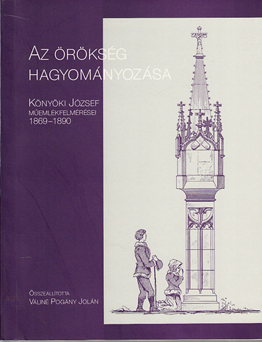 V�lin� Pog�ny Jol�n - Az �r�ks�g hagyom�nyoz�sa (K�ny�ki J�zsef m�eml�kfelm�r�sei 1869-1890)