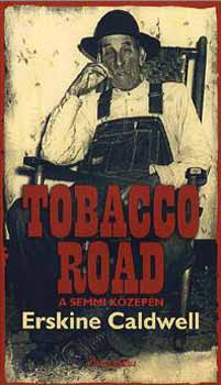 Erskine Caldwell - Tobacco Road - A semmi k�zep�n