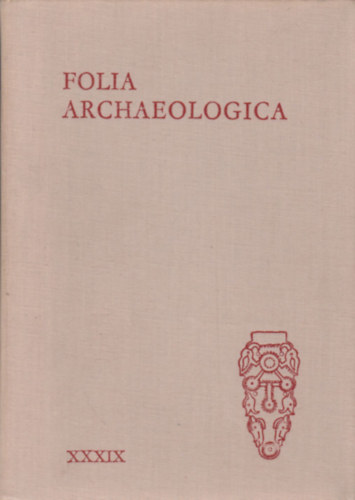Fodor Istv�n  (Szerk.) - Folia archaeologica XXXIX.