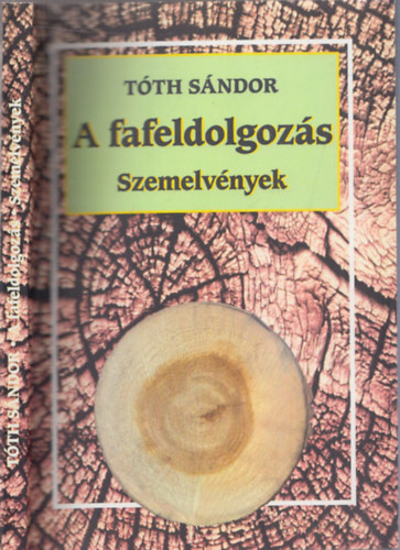 T�th S�ndor - A fafeldolgoz�s (Szemelv�nyek)