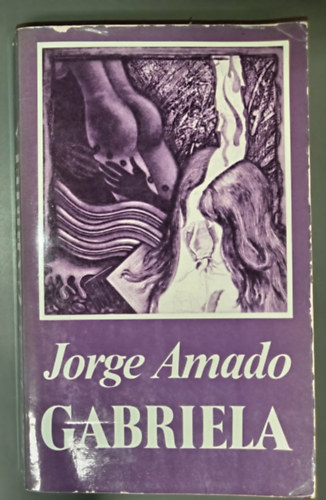 Jorge Amado - Gabriela / Szegfű és fahéj - Egy brazíliai város történetéből (Gabriela, Cravo e Canela)