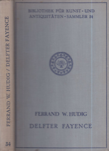 Dr. Ferrand W. Hudig - Delfter Fayence (n�met nyelv�)
