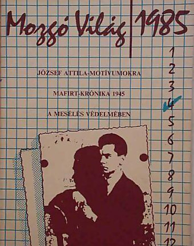 Mozg� Vil�g 1985. �prilis (Irodalmi-m�v�szeti-kritikai �s t�rsadalomelm�leti foly�irat - XI. �vfolyam 4. sz�m/J�zsef Attila-mot�vumokra, MAFIRT-kr�nika 1945, A mes�l�s v�delm�ben)
