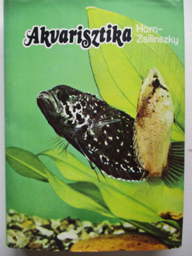 Zsilinszky S�ndor Horn P�ter - Akvarisztika - Gyakorlati d�szhalteny�szt�s