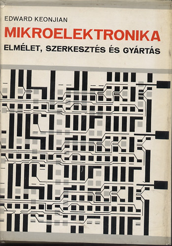 Edward Keonjian - Mikroelektronika ( Elmlet,szerkeszts s gyrts )
