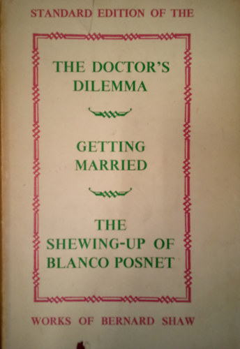 Bernard Shaw - The Doctor's Dilemma, Getting Married, & The Shewing-up of Blanco Posnet