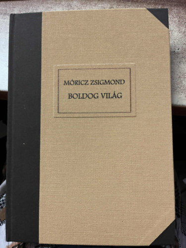 M�ricz Zsigmond - Boldog vil�g (M�ricz Zsigmond �sszes �llatmes�i)
