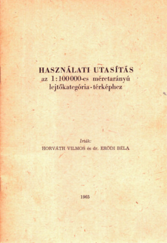 Er�di B�la Horv�th Vilmos - Haszn�lati utas�t�s az 1:100 000-es m�retar�ny� lejt�kateg�ria- t�rk�phez