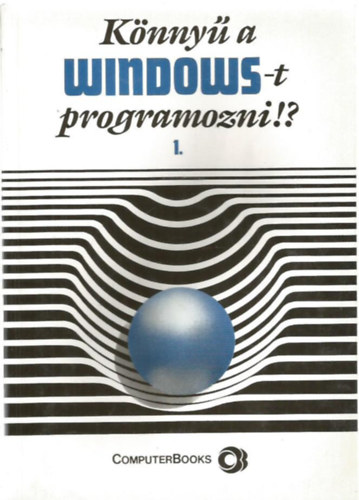 Könnyű a Windows-t programozni!? I-II.