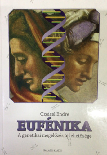 Dr. Czeizel Endre - Eufnika (a genetikai megelzs j lehetsge)
