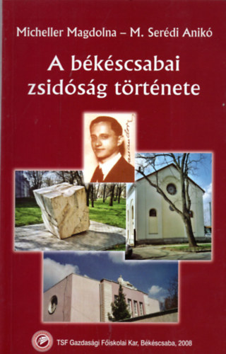 Micheller Magdolna; M. Ser�di Anik� - A b�k�scsabai zsid�s�g t�rt�nete