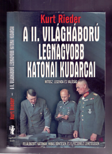 Kurt Rieder  (G�czi Zolt�n) - A II. vil�gh�bor� legnagyobb katonai kudarcai (M�tosz, legenda �s val�s�g)
