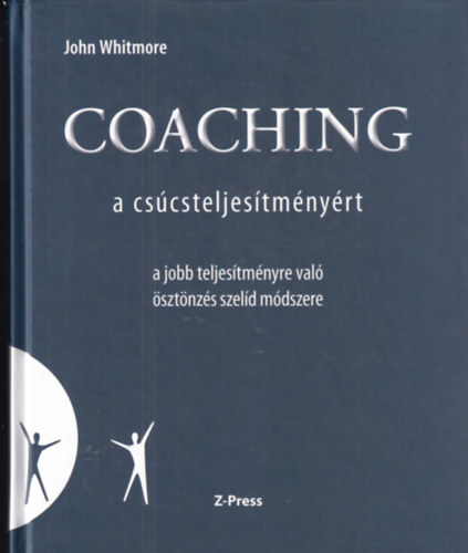 John Whitmore - Coaching - a csúcsteljesítményért