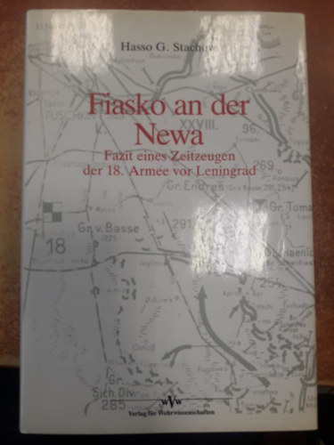 Hasso G. Stachow - Fiasko an der Newa - Fazit eines Zeitzeugen der 18. Armee vor Leningrad ("Fiask a Nvn - A Leningrd eltti 18. hadsereg szemtanjnak kvetkeztetse" nmet nyelven)