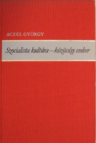 Acz�l Gy�rgy - Szocialista kult�ra - k�z�ss�gi ember