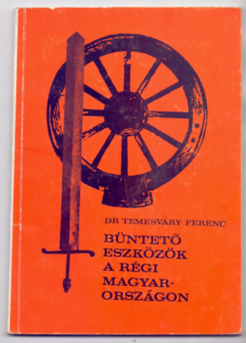 SZERZ� Dr. Temesv�ry Ferenc GRAFIKUS Dr. Patay P�ln� LEKTOR Dr. Mihalik S�ndor - B�ntet� eszk�z�k a r�gi Magyarorsz�gon  (Fekete-feh�r fot�kkal, �br�kkal illusztr�lva. N�met nyelv� �sszefoglal�val.) vallat�s eszk�zei