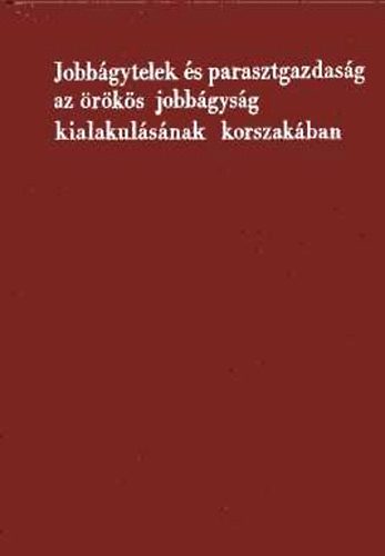 Makkai Lszl  (szerk.) - Jobbgytelek s parasztgazdasg az rks jobbgysg kialakulsnak...