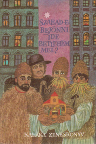 M�ra Ferenc K�nyvkiad� - Szabad-e bej�nni ide bethlehemmel? (Kal�ka zen�sk�nyv)