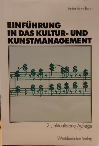 Peter Bendixen - Einf�hrung in das Kultur- und Kunstmanagement (Bevezet�s a kult�r�ba �s a m�v�szetmenedzsmentbe)(Westdeutscher Verlag)