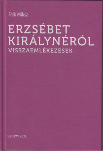 Falk Miksa - Erzs�bet Kir�lyn�r�l (visszaeml�kez�sek)