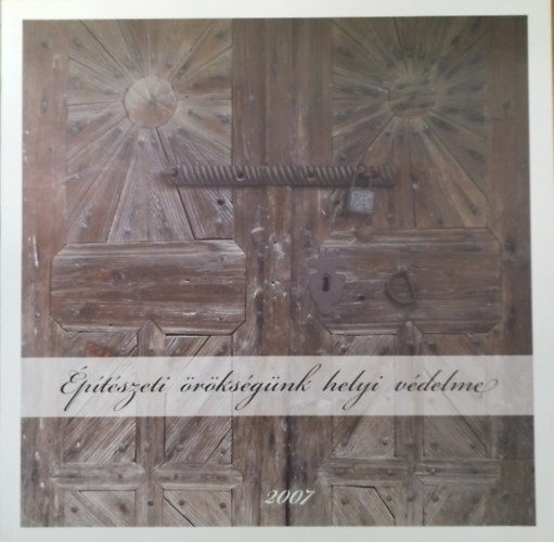 B�dyn� M�th� Ildik� - �p�t�szeti �r�ks�g�nk helyi v�delme 2007