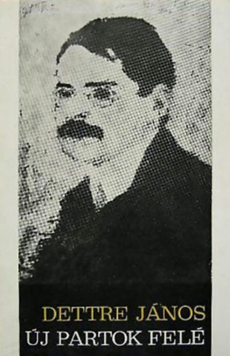 Dettre J�nos - �j partok fel� (V�logatott cikkek)