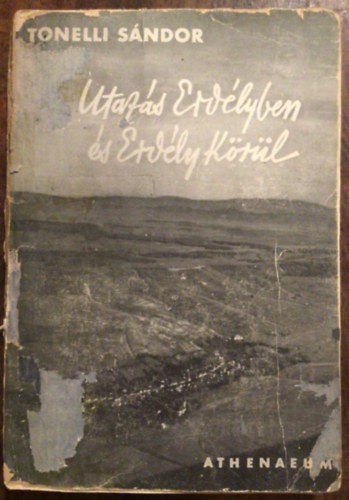 Tonelli S�ndor - Utaz�s Erd�lyben �s Erd�ly k�r�l