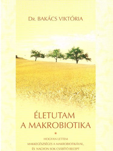 Dr. Bakcs Viktria - letutam a makrobiotika