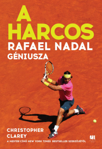 Christopher Clarey - A harcos - Rafael Nadal g�niusza