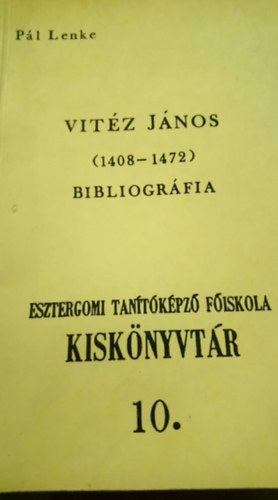 Pl Lenke  (szerk.) - Vitz Jnos (1408-1472) bibliogrfia