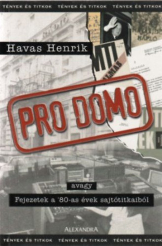 Havas Henrik - Pro Domo (avagy Fejezetek a 80-as vek sajttitkaibl)