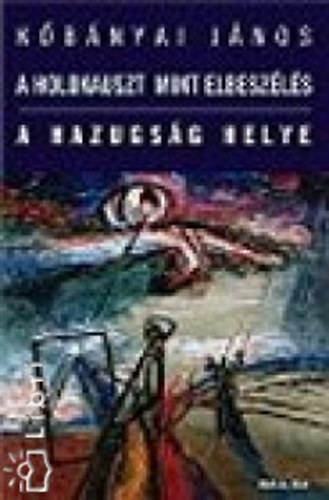 Kőbányai János - A holokauszt mint elbeszélés - A hazugság helye