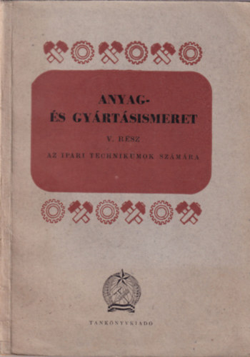 Alm�si S�ndor-Bard�cz Istv�n-Endre �rp�d - Anyag- �s gy�rt�sismeret V. r�sz az ipari technikumok sz�m�ra