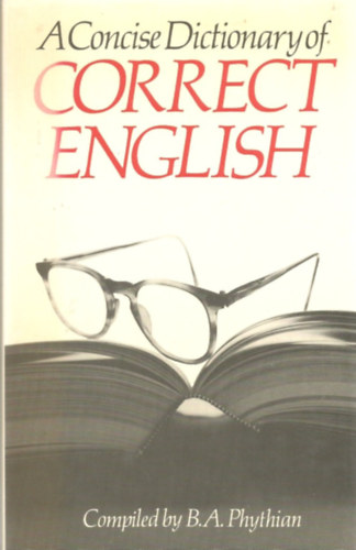 B.A. Phythian - A Concise Dictionary of Correct English