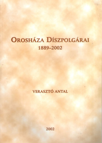 Veraszt� Antal - Orosh�za D�szpolg�rai 1889-2002