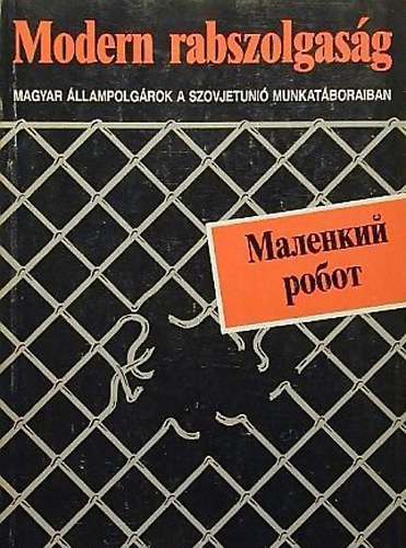 Füzes Miklós - Modern rabszolgaság-Magyar állampolgárok a SZU.munkatáboraiban