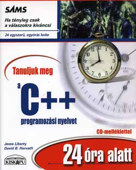 Jesse Liberty; David B. Horvath - Tanuljuk meg a C++ programozsi nyelvet 24 ra alatt