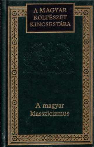 A magyar klasszicizmus (A magyar kltszet kincsestra 45.)