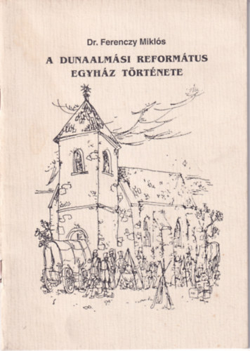dr. Ferenczy Mikls - A Dunaalmsi Reformtus Egyhz trtnete