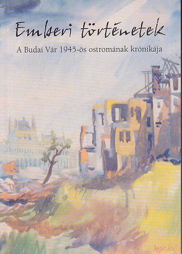 dr. Koncz M�ria  (szerk.) - Emberi t�rt�netek. A Budai V�r 1945-�s ostrom�nak kr�nik�ja
