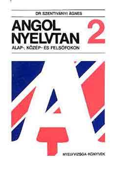 Dr. Szentivnyi gnes - Angol nyelvtan alap-, kzp- s felsfokon 2.