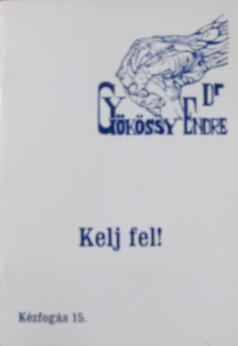 Dr. Gykssy Endre - Kzfogs 15. - Kelj fel!