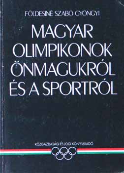 Fldesin Szab Gyngyi - Magyar olinpikonok nmagukrl s a sportrl