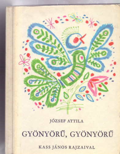 J�zsef Attila - Gy�ny�r�, gy�ny�r� (Kass J�nos rajzaival)